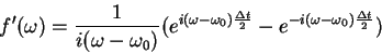 \begin{displaymath}
f'(\omega) = \frac{1}{i(\omega-\omega_0)}(e^{i(\omega-\omeg...
...frac{\Delta t}{2}}-e^{-i(\omega-\omega_0)\frac{\Delta t}{2}})
\end{displaymath}
