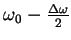 $\omega_0
-\frac{\Delta \omega}{2}$