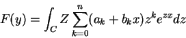 \begin{displaymath}
F(y)=\int_{C}Z\sum_{k=0}^{n}(a_k+b_kx)z^ke^{zx}dz
\end{displaymath}