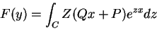 \begin{displaymath}
F(y)=\int_{C}Z(Qx+P)e^{zx}dz
\end{displaymath}