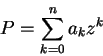 \begin{displaymath}
P=\sum_{k=0}^{n}a_kz^k
\end{displaymath}