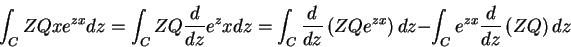 \begin{displaymath}
\int_{C}ZQxe^{zx}dz = \int_{C}ZQ\frac{d}{dz}e^zx dz=\int_{C...
...ZQe^{zx}\right)dz-\int_{C}e^{zx}\frac{d}{dz}\left(ZQ\right)dz
\end{displaymath}