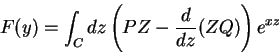 \begin{displaymath}
F(y)=\int_{C}dz\left(PZ-\frac{d}{dz}(ZQ)\right)e^{xz}
\end{displaymath}