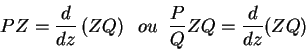 \begin{displaymath}
PZ=\frac{d}{dz}\left(ZQ\right)\;\; ou \;\; \frac{P}{Q}ZQ=\frac{d}{dz}(ZQ)
\end{displaymath}