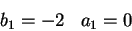 \begin{displaymath}
b_1=-2\;\;\;a_1=0
\end{displaymath}