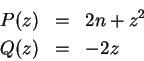 \begin{eqnarray*}
P(z) & = & 2n+z^2\\
Q(z) & = & -2z
\end{eqnarray*}