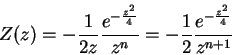\begin{displaymath}
Z(z)=-\frac{1}{2z}\frac{e^{-\frac{z^2}{4}}}{z^n}=-\frac{1}{2}
\frac{e^{-\frac{z^2}{4}}}{z^{n+1}}
\end{displaymath}