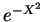 $e^{-X^2}$