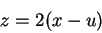 \begin{displaymath}
z=2(x-u)
\end{displaymath}
