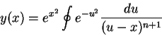 \begin{displaymath}
y(x)=e^{x^2}\oint e^{-u^2}\frac{du}{(u-x)^{n+1}}
\end{displaymath}