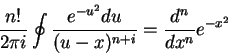 \begin{displaymath}
\frac{n!}{2\pi i}\oint\frac{e^{-u^2}du}{(u-x)^{n+i}}=\frac{d^n}{dx^n}e^
{-x^2}
\end{displaymath}