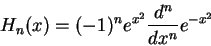\begin{displaymath}
H_n(x)=(-1)^ne^{x^2}\frac{d^n}{dx^n}e^{-x^2}
\end{displaymath}