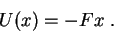 \begin{displaymath}
U(x)=-Fx \; .
\end{displaymath}