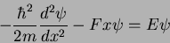 \begin{displaymath}
-\frac{\hbar^2}{2m}\frac{d^2\psi}{dx^2}-Fx\psi=E\psi
\end{displaymath}