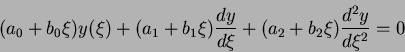 \begin{displaymath}
(a_0+b_0\xi)y(\xi)+(a_1+b_1\xi)\frac{dy}{d\xi}+(a_2+b_2\xi)\frac{d^2y}{d\xi^2}=0
\end{displaymath}