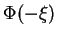 $\Phi(-\xi)$