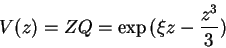 \begin{displaymath}
V(z)=ZQ=\exp{(\xi z-\frac{z^3}{3})}
\end{displaymath}