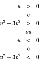 \begin{eqnarray*}
u & > & 0 \\
& e & \\
u^2-3v^2 & > & 0 \\
& ou & \\
u & < & 0 \\
& e & \\
u^2-3v^2 & < & 0
\end{eqnarray*}