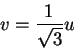 \begin{displaymath}
v=\frac{1}{\sqrt{3}}u
\end{displaymath}