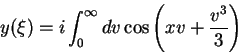 \begin{displaymath}
y(\xi)=i\int_{0}^{\infty}dv\cos{\left(xv+\frac{v^3}{3}\right)}
\end{displaymath}