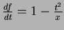 $\frac{df}{dt}=1-\frac{t^2}{x}$