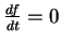 $\frac{df}{dt}=0$