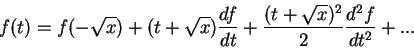\begin{displaymath}
f(t)=f(-\sqrt{x})+(t+\sqrt{x})\frac{df}{dt} +\frac{(t+\sqrt{x})^2}
{2}\frac{d^2f}{dt^2}+...
\end{displaymath}