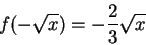 \begin{displaymath}
f(-\sqrt{x})=-\frac{2}{3}\sqrt{x}
\end{displaymath}