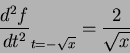 \begin{displaymath}
\frac{d^2f}{dt^2}_{t=-\sqrt{x}}=\frac{2}{\sqrt{x}}
\end{displaymath}