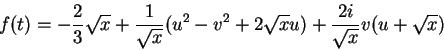 \begin{displaymath}
f(t)= -\frac{2}{3}\sqrt{x}+\frac{1}{\sqrt{x}}(u^2-v^2+2\sqrt{x}u)+
\frac{2i}{\sqrt{x}}v(u+\sqrt{x})
\end{displaymath}