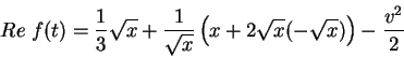 \begin{displaymath}
Re\;f(t)=\frac{1}{3}\sqrt{x}+\frac{1}{\sqrt{x}}\left(
x+2\sqrt{x}(-\sqrt{x})\right)-\frac{v^2}{2}
\end{displaymath}