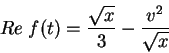 \begin{displaymath}
Re\;f(t)=\frac{\sqrt{x}}{3}-\frac{v^2}{\sqrt{x}}
\end{displaymath}