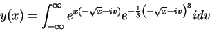 \begin{displaymath}
y(x)=\int_{-\infty}^{\infty}e^{x(-\sqrt{x}+iv)}e^{-\frac{1}{3}
\left(-\sqrt{x}+iv\right)^3}idv
\end{displaymath}