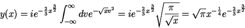 \begin{displaymath}
y(x)=ie^{-\frac{2}{3}x^{\frac{3}{2}}}\int_{-\infty}^{\infty...
...}}}=\sqrt{\pi}x^{-\frac{1}{4}}e^{-\frac{2}{3}x^{\frac{3}{2}}}
\end{displaymath}