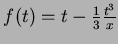 $f(t)=t-\frac{1}{3}
\frac{t^3}{x}$