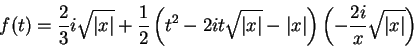 \begin{displaymath}
f(t)=\frac{2}{3}i\sqrt{\vert x\vert}+\frac{1}{2}\left(t^2-2...
... x\vert\right)
\left(-\frac{2i}{x}\sqrt{\vert x\vert}\right)
\end{displaymath}