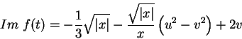 \begin{displaymath}
Im\;f(t)=-\frac{1}{3}\sqrt{\vert x\vert}-\frac{\sqrt{\vert x\vert}}{x}\left(u^2-v^2\right)+2v
\end{displaymath}