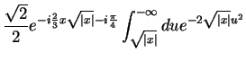 $\displaystyle \frac{\sqrt{2}}{2}e^{-i\frac{2}{3}x\sqrt{\vert x\vert}-i\frac{\pi}{4}}\int_{\sqrt{\vert x\vert}}^{-\infty}
due^{-2\sqrt{\vert x\vert}u^2}$