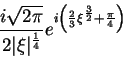 \begin{displaymath}
\frac{i\sqrt{2\pi}}{2\vert\xi\vert^{\frac{1}{4}}}e^{i\left(\frac{2}{3}\xi^{\frac{3}{2}}+\frac{\pi}{4}
\right)}
\end{displaymath}