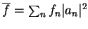 $\overline{f} = \sum_{n}f_n\vert a_n\vert^2$