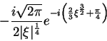 \begin{displaymath}
-\frac{i\sqrt{2\pi}}{2\vert\xi\vert^{\frac{1}{4}}}e^{-i\left(\frac{2}{3}\xi^{\frac{3}{2}}+\frac{\pi}{4}
\right)}
\end{displaymath}