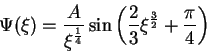 \begin{displaymath}
\Psi(\xi)=\frac{A}{\xi^{\frac{1}{4}}}\sin{\left(\frac{2}{3}\xi^{\frac{3}{2}}+\frac{\pi}{4}\right)}
\end{displaymath}