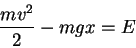 \begin{displaymath}
\frac{mv^2}{2}-mgx=E
\end{displaymath}