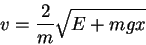 \begin{displaymath}
v=\frac{2}{m}\sqrt{E+mgx}
\end{displaymath}