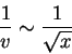 \begin{displaymath}
\frac{1}{v}\sim \frac{1}{\sqrt{x}}
\end{displaymath}