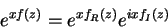 \begin{displaymath}
e^{xf(z)}=e^{xf_R(z)}e^{ixf_I(z)}
\end{displaymath}