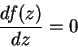 \begin{displaymath}
\frac{df(z)}{dz}=0
\end{displaymath}