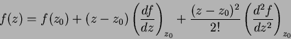 \begin{displaymath}
f(z)=f(z_0)+(z-z_0)\left(\frac{df}{dz}\right)_{z_0}+\frac{(z-z_0)^2}{2!}
\left(\frac{d^2f}{dz^2}\right)_{z_0}
\end{displaymath}