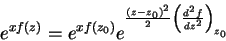 \begin{displaymath}
e^{xf(z)}=e^{xf(z_0)}e^{\frac{(z-z_0)^2}{2}\left(\frac{d^2f}{dz^2}\right)_
{z_0}}
\end{displaymath}