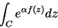 \begin{displaymath}
\int_{C}e^{\alpha f(z)}dz
\end{displaymath}